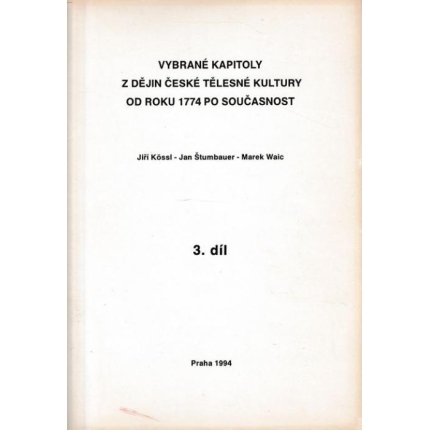 Vybrané kapitoly z dějin české tělesné kultury od roku 1774 po současnost (3. díl)