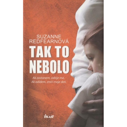 Tak to nebolo (Ak zostanem, zabije ma. Ak odídem, zničí moje deti.)