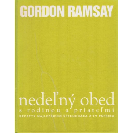 Nedeľný obed s rodinou a priateľmi (Recepty najlepšieho šéfkuchára z TV Paprika)