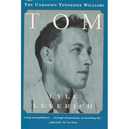 Tom: The Unknown Tennessee Williams