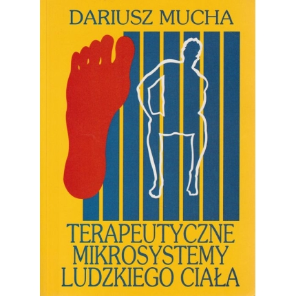 Terapeutyczne mikrosYstemy ludzkiego ciala (Stopa - teorie i praktyka refleksoterapii)