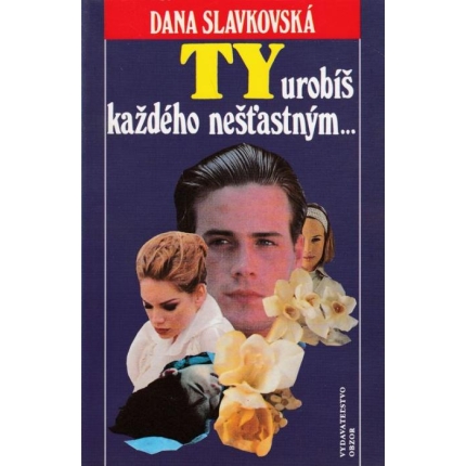 Ty urobíš každého nešťastným...