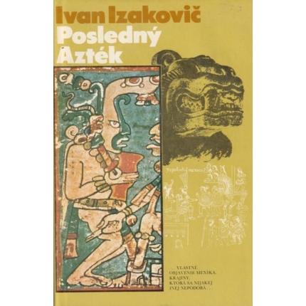 Posledný Azték alebo Chvála archeológie