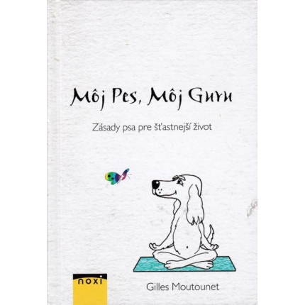 Môj pes, môj guru (Zásady psa pre šťastnejší život)