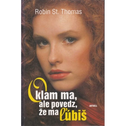 Oklam ma, ale povedz, že ma ľúbiš