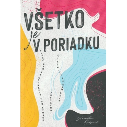Všetko je v poriadku (alebo ako sa netrápiť nad svojou postavou či tým, čo sa nám deje...)