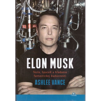Elon Musk - Tesla, SpaceX a hľadanie fantastickej budúcnosti