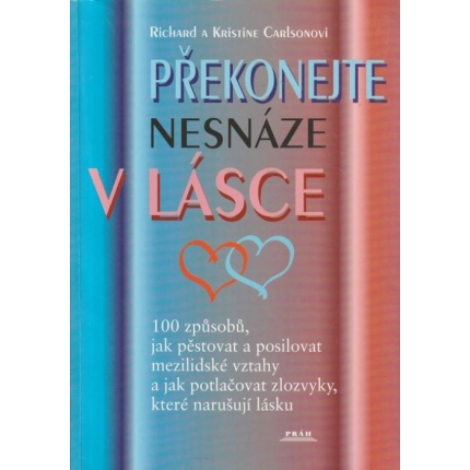 Překonejte nesnáze v lásce (100 způsobů, jak pěstovat a posilovat mezilidské vztahy a jak potlačovat zlozvyky, které narušují*