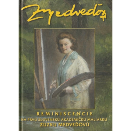 Reminiscencie na prvú slovenskú akademickú maliarku Zuzku Medveďovú