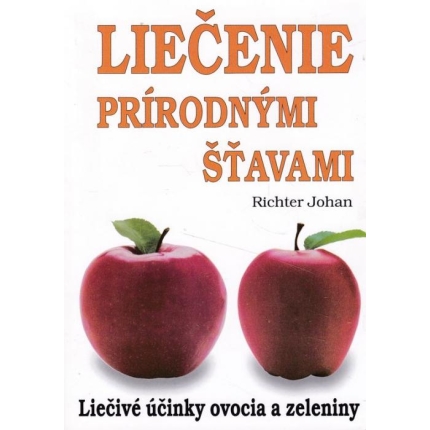Liečenie prírodnými šťavami (Liečivé účinky ovocia a zeleniny)