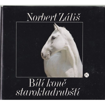 Bílí koně starokladrubští - Vydání ke 400. výročí založení hřebčína v Kladrubech nad Labem.