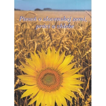 Pieseň o slovenskej zemi, práci a chlebe