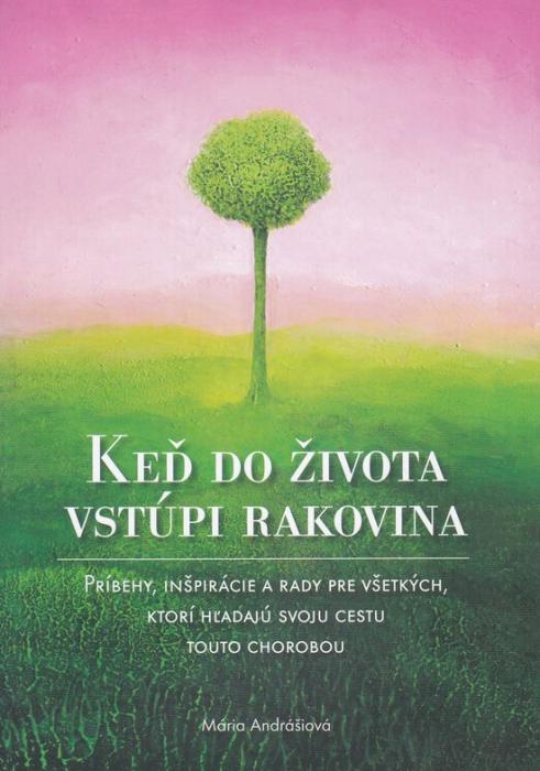 89401 Keď do života vstúpi rakovina (Príbehy, inšpirácie a rady pre všetkých, ktorí hľadajú svoju cestu touto chorobou) – Obrázok 1