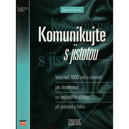 Komunikujte s jistotou (Více než 1000 rad a návodů, jak dosáhnout co nejlepšího účinku při jednání)