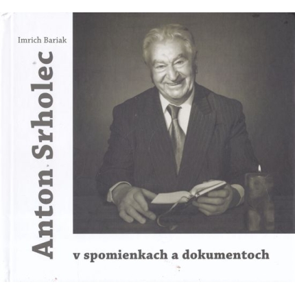 Anton Srholec v spomienkach a dokumentoch