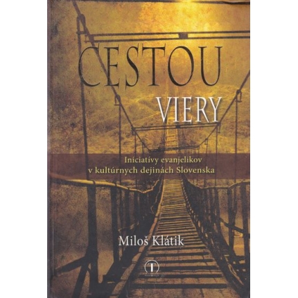 Cestou viery - Iniciatívy evanjelikov v kultúrnych dejinách Slovenska