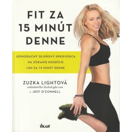 Fit za 15 minút denne (Jednoduchý 30-dňový sprievodca na získanie kondície len za 15 minút denne)
