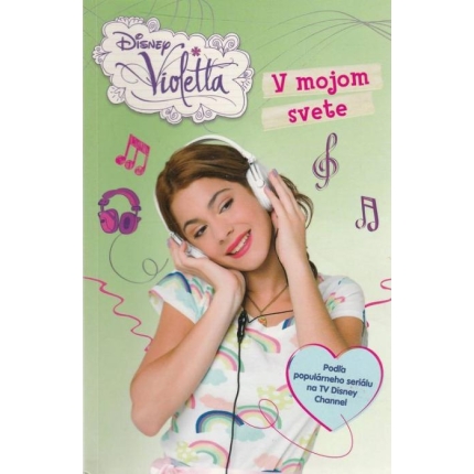 Violetta: V mojom svete (Podľa populárného seriálu na TV Disney Channel)