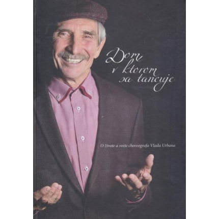 Dom v ktorom sa tancuje (O živote a svete choreografa Vlada Urbana)