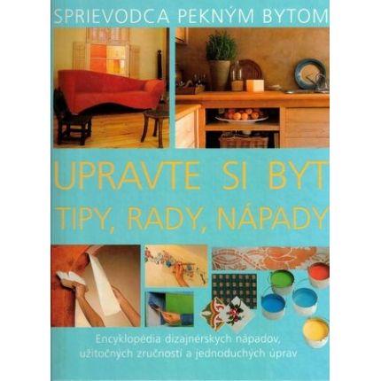 Upravte si byt (Tipy, rady, nápady)