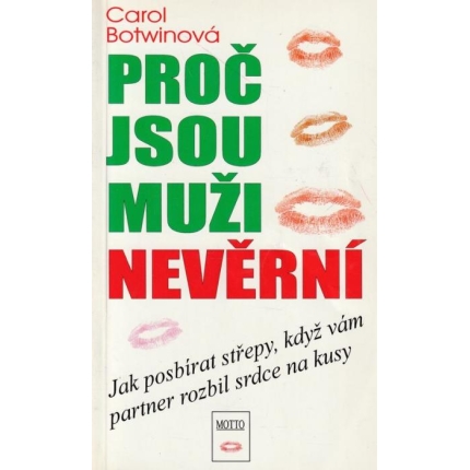 Proč jsou muži nevěrní (Jak posbírat střepy, když vám partner rozbil srdce na kusy)
