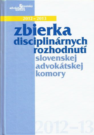 92328 Zbierka disciplinárnych rozhodnutí slovenskej advokátskej komory 2012-13 – Obrázok 1