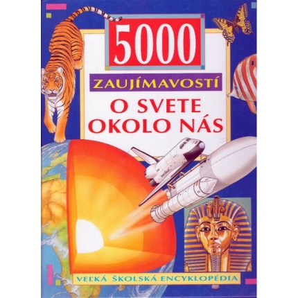 5000 zaujímavostí o svete okolo nás