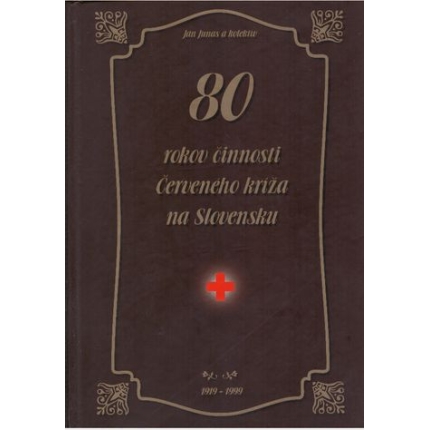 80 rokov činnosti Červeného kríža na Slovensku (1919 - 1999)