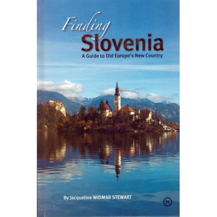 Finding Slovenia (A Guide to Old Europe´s New Country)