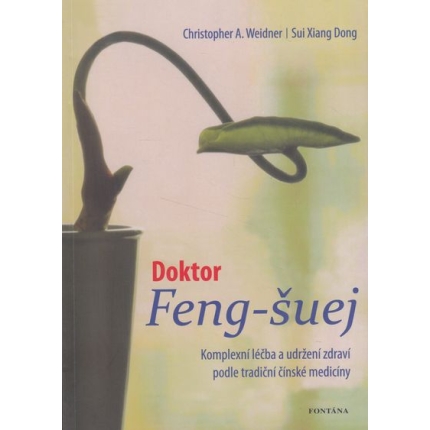 Doktor Feng - šuej (Komplexní léčba a udržení zdraví podle tradiční čínské medicíny)