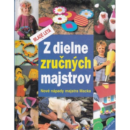 Z dielne zručných majstrov (Nové nápady majstra Macka)