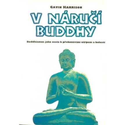 V náručí Buddhy (Buddhismus jako cesta k překonávání utrpení a bolesti)